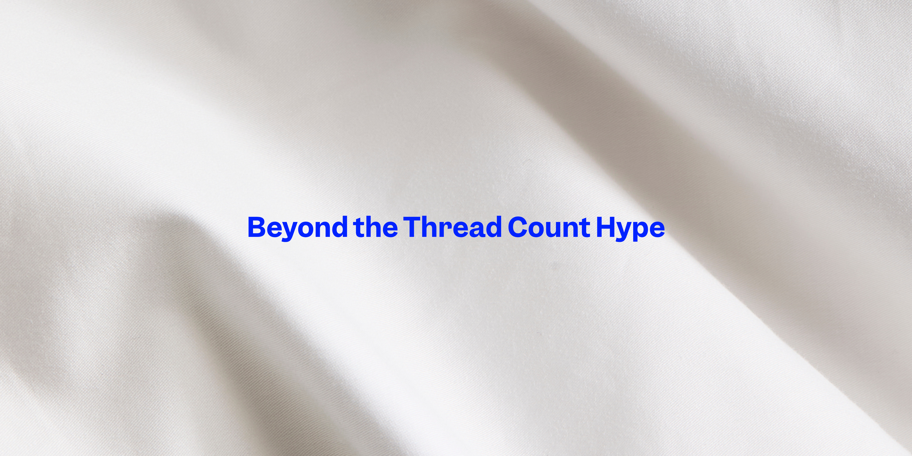 Let’s Talk Texture: Beyond the Thread Count Hype