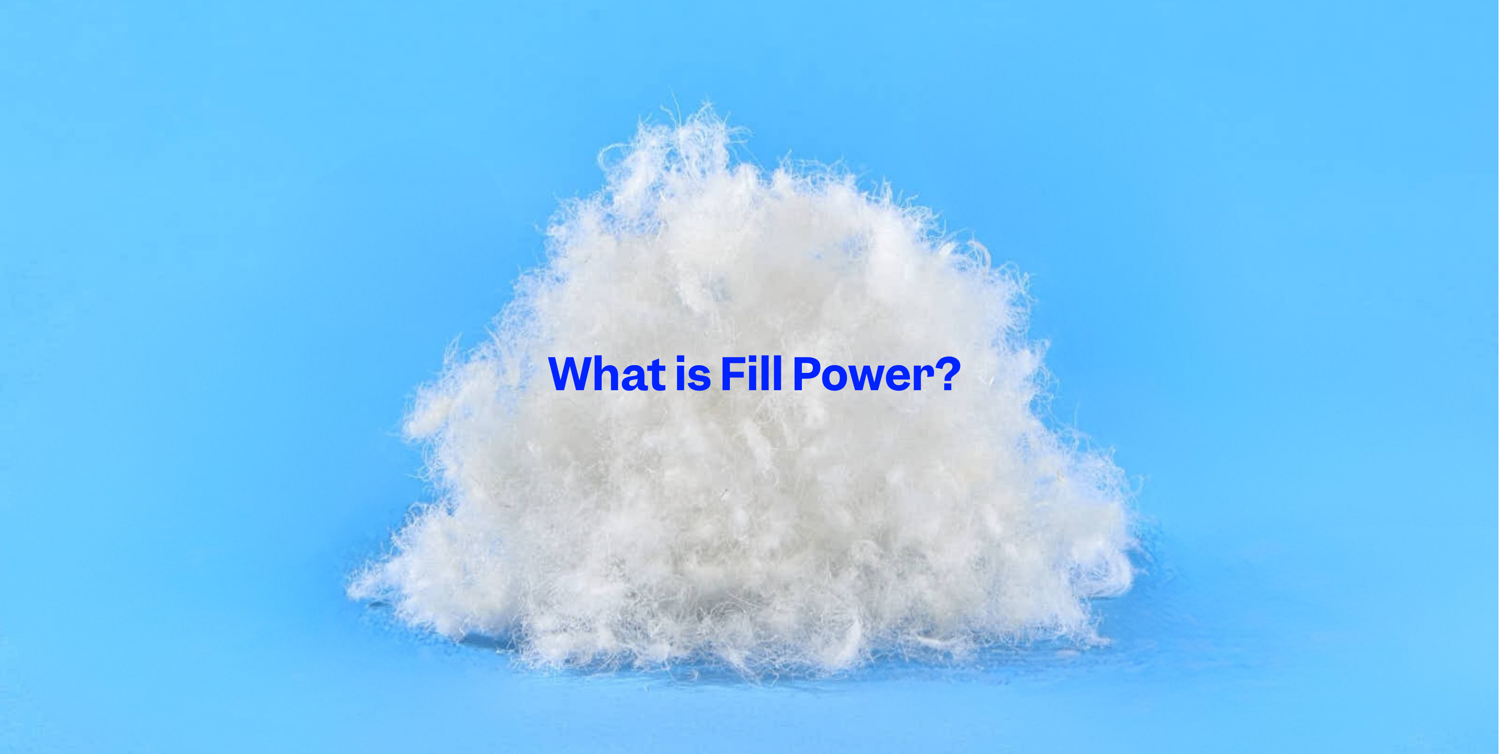 What is Fill Power and why it matters